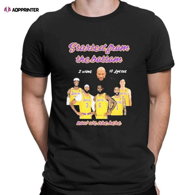 Los Angeles Lakers Started From The Bottom Now We Are Here T-shirt For Men Women