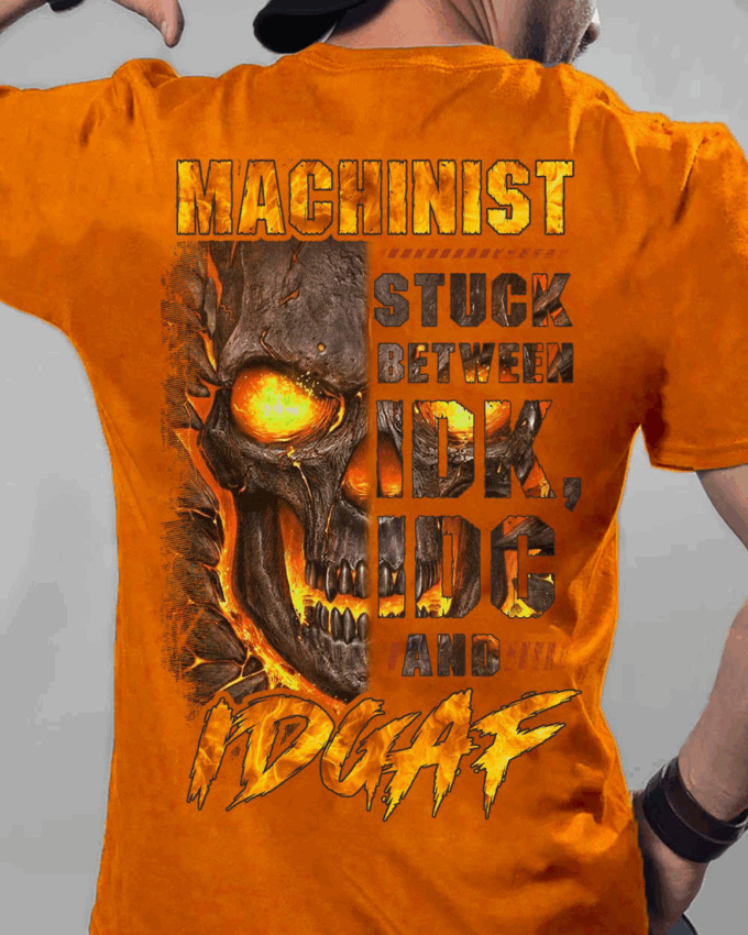 Machinist Stuck Between Idk And Idgaf Orange T-shirt, Best Gift For Men And Women