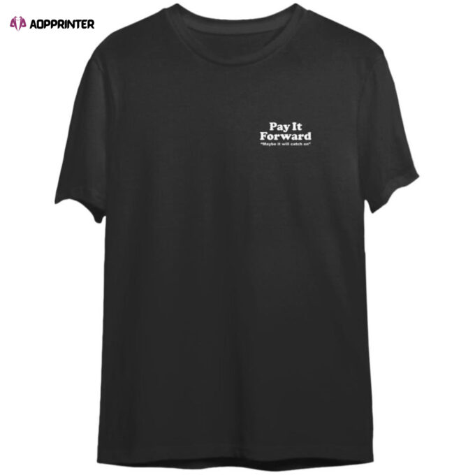 Pay It Forward  T-Shirt,  55 Burgers 55 Fries Tee, For Men And Women