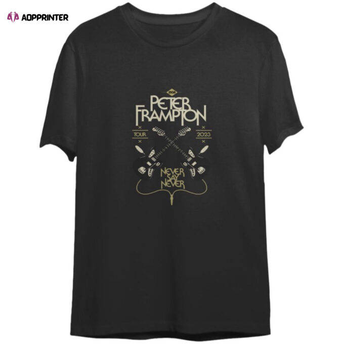 Peter Frampton Tee 2023 Tour Never Say, For Men And Women