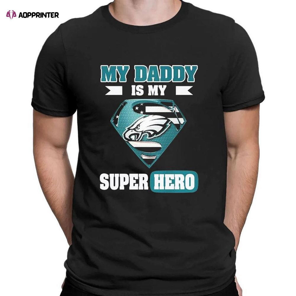 Philadelphia Eagles My Daddy Is My Super Hero T-shirt For Fans Philadelphia Eagles My Daddy Is My Super Hero T-shirt For Fans