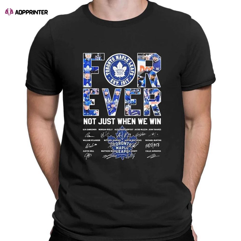 Toronto Maple Leafs Forever Not Just When We Win Signatures 2023 T-shirt For Fans Toronto Maple Leafs Forever Not Just When We Win Signatures 2023 T-shirt For Fans