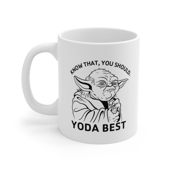 Yoda Best, Know That, You Should,  Mug, Yoda Mug, Star Wars Fan,