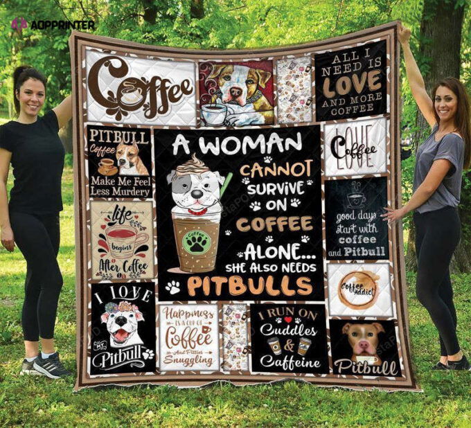 A Woman Cannot Survive On Coffee Alone She Also Needs Pitbulls Quilt Blanket Great Customized Blanket Gifts For Birthday Christmas Thanksgiving
