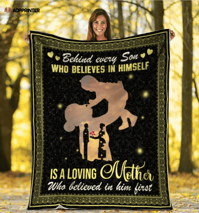 Behind Every Son Who Believes In Himself Is A Loving Mother, Gift For Son, Birthday Fleece Blanket