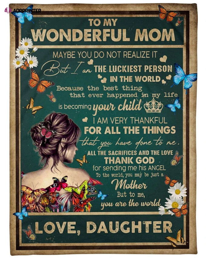 Best Gift For Mother’s Day, Mom Blanket, Gift For Mom, To My Wonderful Mom Maybe You Do Butterflies Fleece Blanket