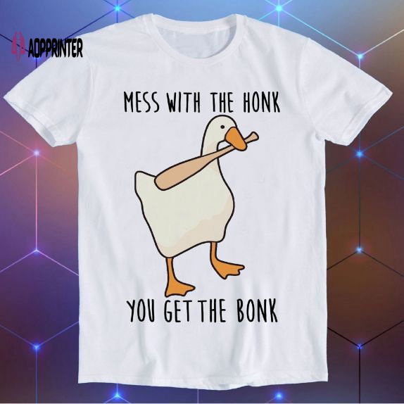 Mess With The Honk You Get The Bonk Goose Duck Weird Funny Gift T Shirt E861 Mess With The Honk You Get The Bonk Goose Duck Weird Funny Gift T Shirt E861