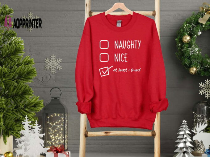 Naughty Nice At Least Tried Sweatshirt Funny Chirstmas Shirt Christmas Sweatshirt Custom Family Christmas Shirt Santa’s List Sweatshirt