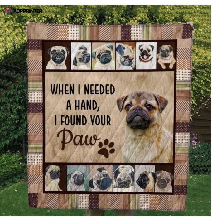 Pug When I Need A Hand I Found Your Paw Quilt Blanket Great Customized Blanket Gifts For Birthday Christmas Thanksgiving