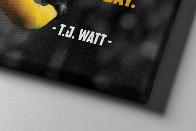 T.J. Watt Quote Poster Pittsburgh Steelers Canvas Unique Design Wall Art Print Hand Made Ready to Hang Custom Design