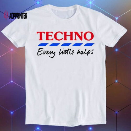 Techno Every Little Helps Funny Parody Funny Gift T Shirt E325