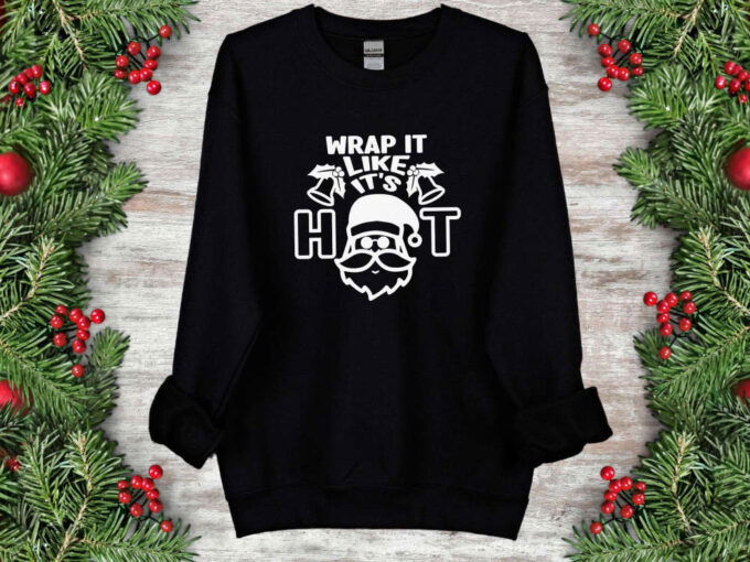 Wrap It Like It’s Hot Sweatshirt Funny Chirstmas Shirt Christmas Sweatshirt Custom Family Christmas Shirt Santa  Sweatshirt