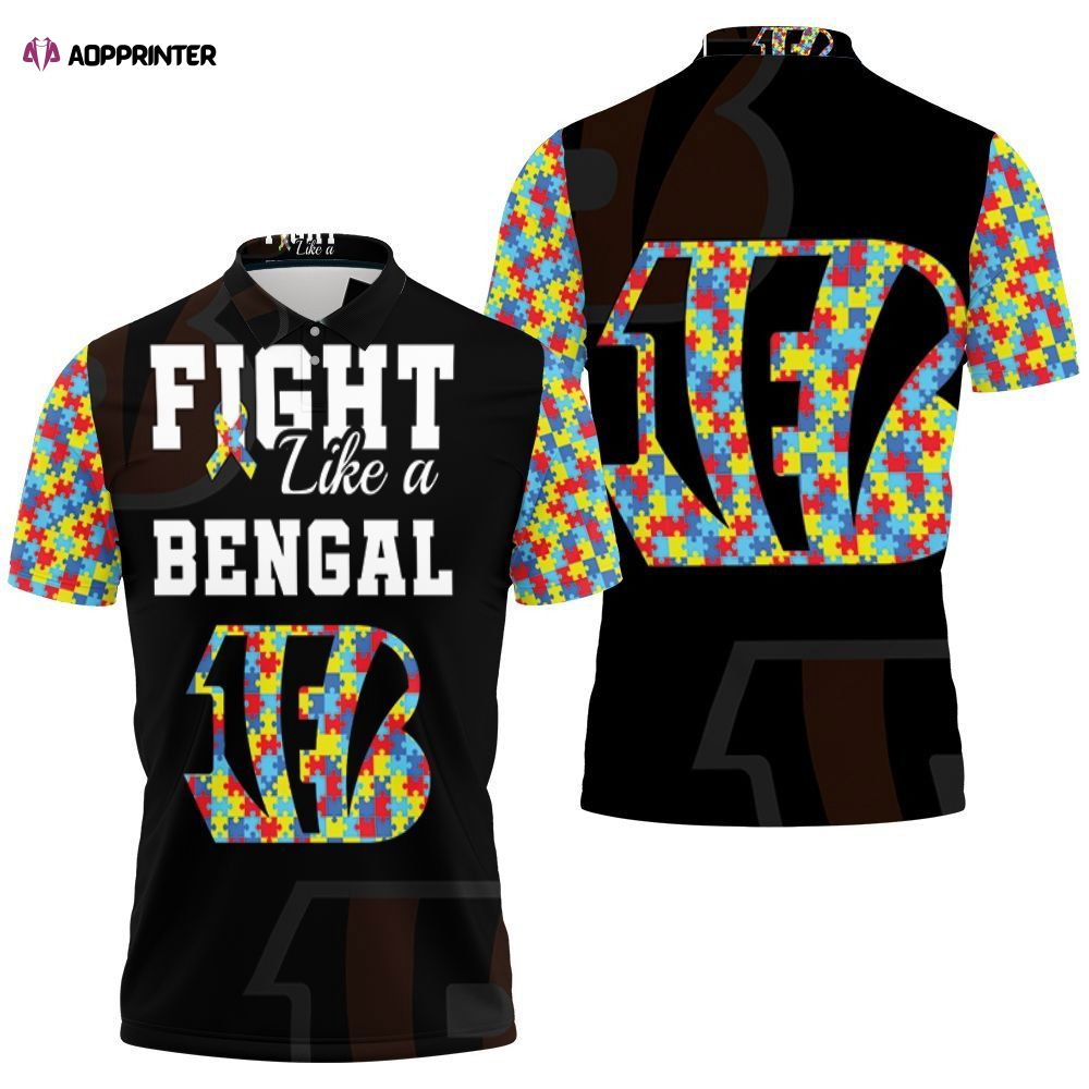 Fight Like A Cincinnati Bengals Autism Support Polo Shirt Gift for Fans Shirt 3d T-shirt Fight Like A Cincinnati Bengals Autism Support Polo Shirt Gift for Fans Shirt 3d T-shirt