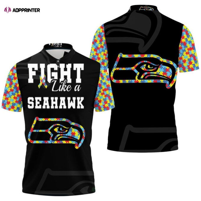 Fight Like A Seattle Seahawks Autism Support Polo Shirt Gift for Fans Shirt 3d T-shirt