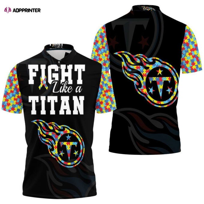 Fight Like A Tennessee Titans Autism Support Polo Shirt Gift for Fans Shirt 3d T-shirt