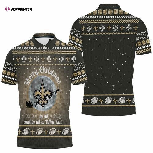 Merry Christmas New Orleans Saints To All And To All A Who Dat Ugly Christmas 3d Jersey 3D Gift for Fans Polo Shirt Merry Christmas New Orleans Saints To All And To All A Who Dat Ugly Christmas 3d Jersey 3D Gift for Fans Polo Shirt