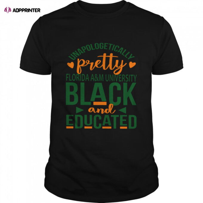 Unapologetically pretty florida a&ampm university black and educated 2D T-shirt
