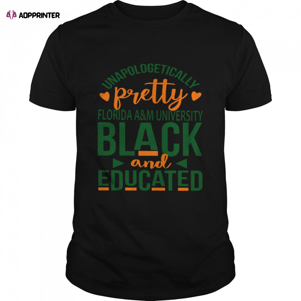Unapologetically pretty florida a&m university black and educated 2D T-shirt Unapologetically pretty florida a&m university black and educated 2D T-shirt
