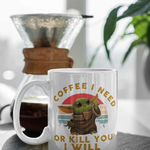 Cart 4 Coffee I Need Or Kill You Will Baby Yoda 11 oz Ceramic Mug Gift