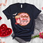 Coffee Is My Love Language T-shirt – Valentine s Day Shirt for Coffee Lovers