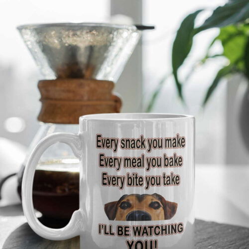 Cart 5 Every snack you make every meal you bake every bite you take I'll be watching you Funny Dog Coffee Mug 11 oz Ceramic Mug Gift Birthday Gift
