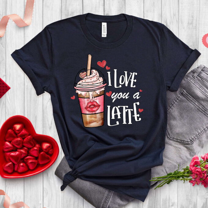 I Love You A Latte Valentine T-Shirt: Coffee Lover s Dream for Valentines Day