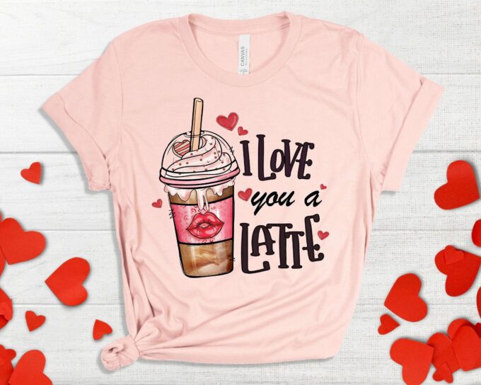 I Love You A Latte Valentine T-Shirt: Coffee Lover s Dream for Valentines Day