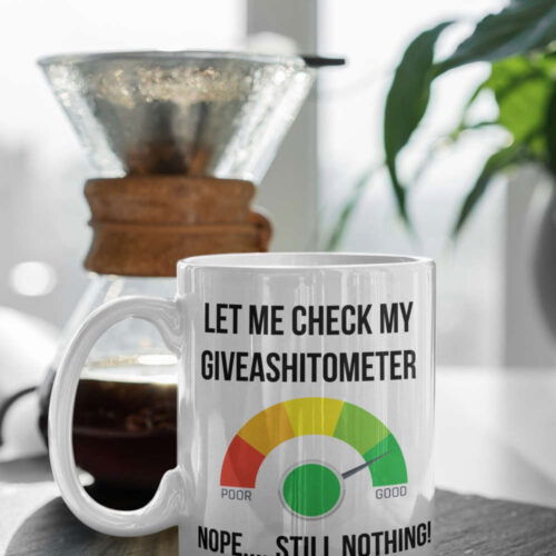 Cart 5 Let Me Check My GiveAShitoMeter, Funny Mug Gift, Gift For Friend, Funny Mug 11 oz Ceramic Mug Gift