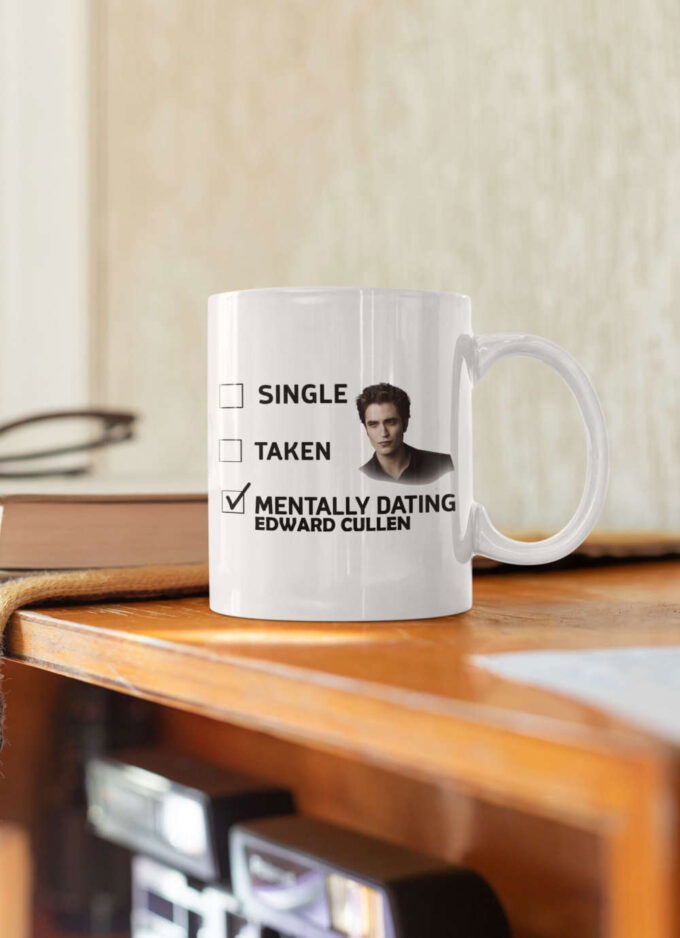 Mentally Dating Edward Cullen, Edward Cullen Mug, The Twilight Merch, Vampire Coffee Mug White 11 oz Ceramic Mug Gift