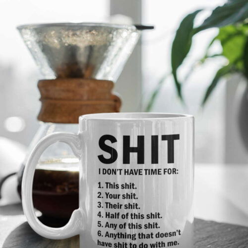 Shit I Don't Have Time For Funny Mug Meme Mug Gift For Friend 11 oz Ceramic Mug Gift