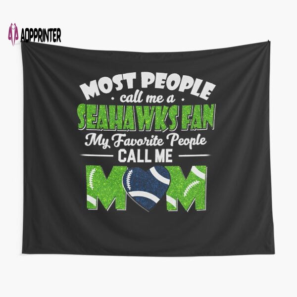 Most People Call Me A Seahawks Fan My Favorite People Call Me Mom Tapestry Gifts For Fans Most People Call Me A Seahawks Fan My Favorite People Call Me Mom Tapestry Gifts For Fans