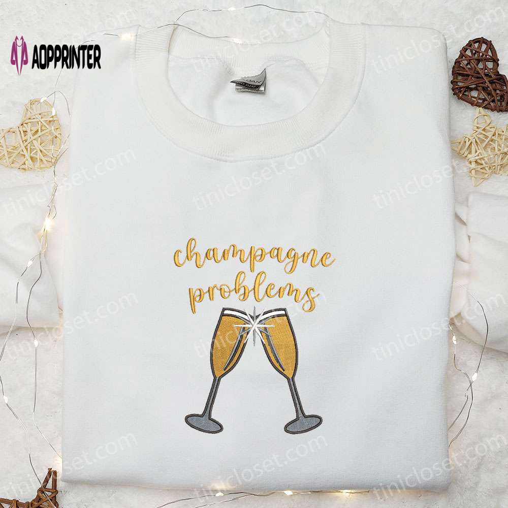 Champagne Problems Embroidered Shirt & Hoodie: Best Food & Drink Gift Idea Champagne Problems Embroidered Shirt & Hoodie: Best Food & Drink Gift Idea