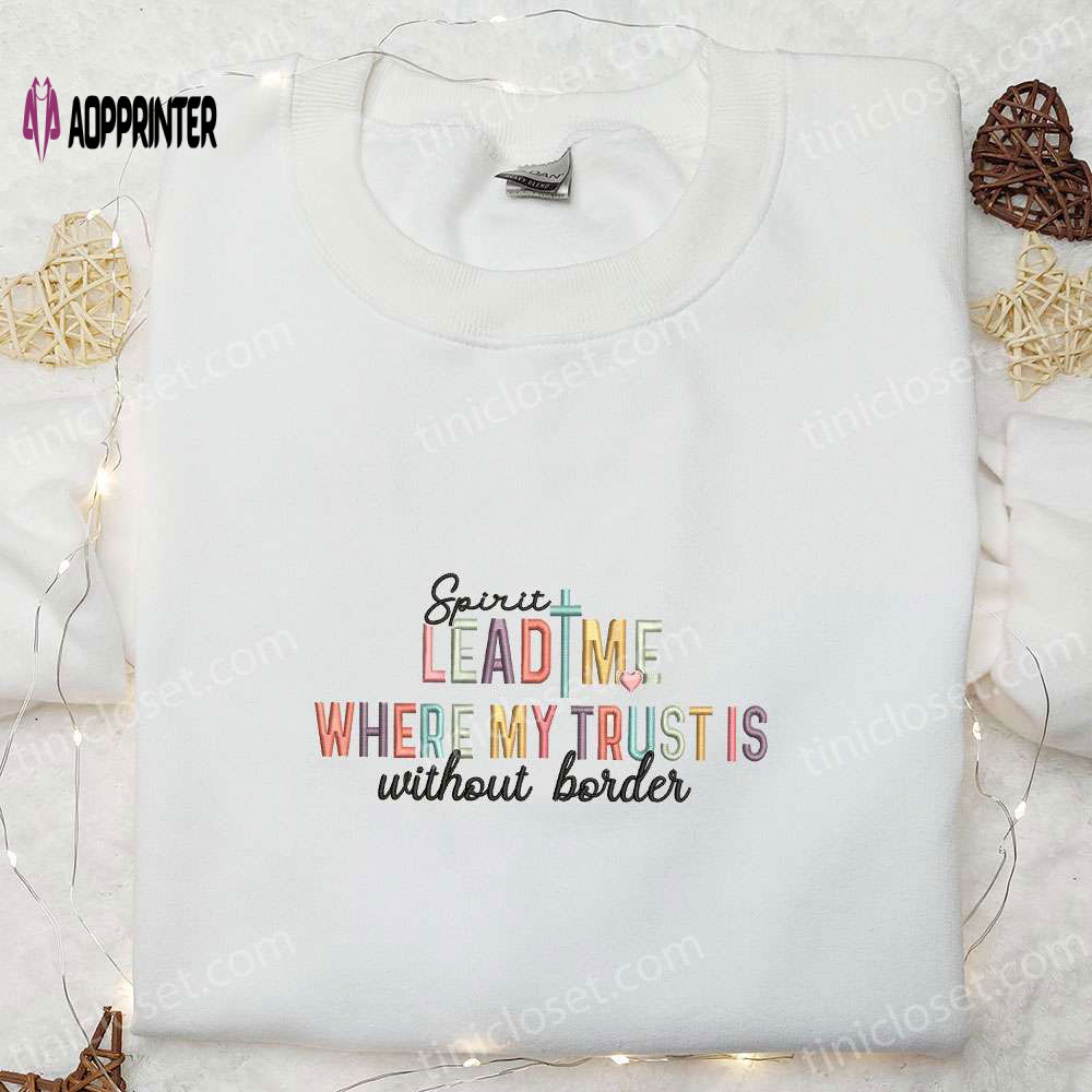 Embroidered Shirt & Hoodie: Spirit Lead Me Where My Trust Is Best Holiday Gift Ideas Embroidered Shirt & Hoodie: Spirit Lead Me Where My Trust Is Best Holiday Gift Ideas