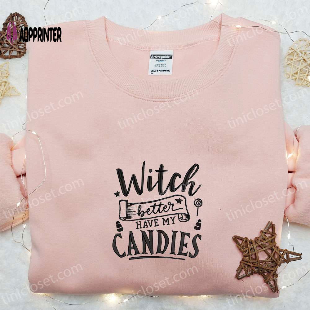 Witch Better Have My Candies Embroidered Sweatshirt: Halloween Hoodie for the Best Gift Ideas Witch Better Have My Candies Embroidered Sweatshirt: Halloween Hoodie for the Best Gift Ideas
