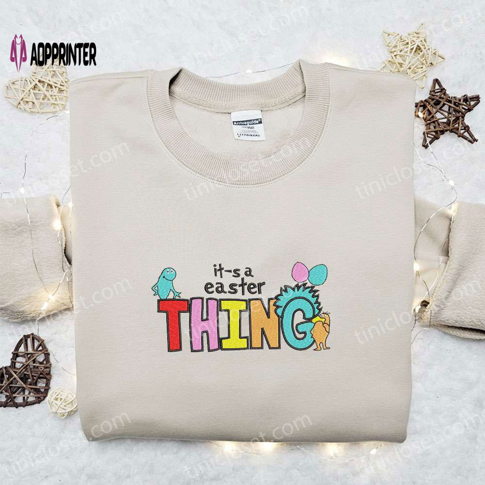 Easter Thing Embroidered Shirt & Dr Seuss Cartoon Hoodie: Best Gift Idea Easter Thing Embroidered Shirt & Dr Seuss Cartoon Hoodie: Best Gift Idea